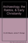 Archaeology the Rabbis  Early Christianity