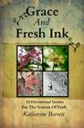 Grace And Fresh Ink 52 Devotional Stories for the Seasons of Faith