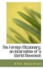 The Foreign Missionary an Incarnation of a World Movement