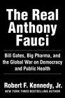 The Real Anthony Fauci Bill Gates Big Pharma and the Global War on Democracy and Public Health