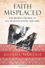 Faith Misplaced The Broken Promise of USArab Relations 18202001