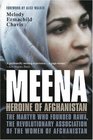 Meena Heroine of Afghanistan  The Martyr Who Founded RAWA the Revolutionary Association of the Women of Afghanistan