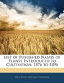 List of Published Names of Plants Introduced to Cultivation 1876 to 1896