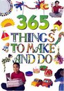 365 Things to Make and Do