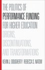 The Politics of Performance Funding for Higher Education Origins Discontinuations and Transformations
