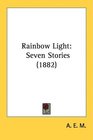 Rainbow Light Seven Stories