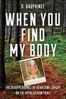 When You Find My Body The Disappearance of Geraldine Largay on the Appalachian Trail
