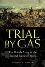 Trial By Gas The British Army at the Second Battle of Ypres