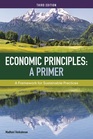 ECONOMIC PRINCIPLES: A PRIMER (A FRAMEWORK FOR SUSTAINABLE PRACTICES) 3RD EDITION