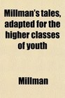 Millman's tales adapted for the higher classes of youth