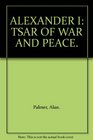 Alexander I Tsar of war and peace