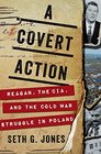 A Covert Action Reagan the CIA and the Cold War Struggle in Poland