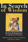 In Search of Wisdom Faith Formation in the Black Church