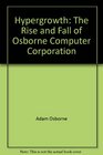 Hypergrowth The rise and fall of Osborne Computer Corporation
