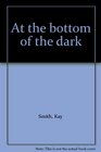 At the bottom of the dark