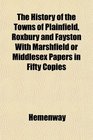 The History of the Towns of Plainfield Roxbury and Fayston With Marshfield or Middlesex Papers in Fifty Copies