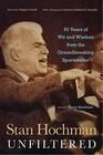 Stan Hochman Unfiltered 50 Years of Wit and Wisdom from the Groundbreaking Sportswriter