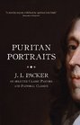 Puritan Portraits JI Packer on selected Classic Pastors and Pastoral Classics