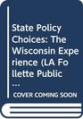 State Policy Choices The Wisconsin Experience