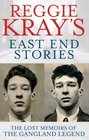 Reggie Kray's East End Stories The Lost Memoirs of the Gangland Legend