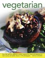 Vegetarian Over 300 Delicious Vegetarian Recipes Ranging From Soups And Appetizers To Main Courses And Salads Shown In 1175 Photographs
