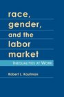 Race Gender and the Labor Market Inequalities at Work