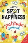 A Little SPOT of Happiness Gratitude Journal