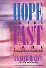 Hope in the Fast Lane A New Look at Faith in a Compulsive World