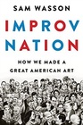 Improv Nation How We Made a Great American Art