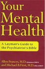 Your Mental Health A Layman's Guide to the Psychiatrist's Bible