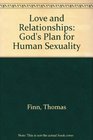 Love and Relationships God's Plan for Human Sexuality