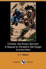 Christie the King's Servant A Sequel to Christie's Old Organ