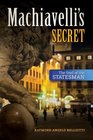 Machiavelli's Secret The Soul of the Statesman