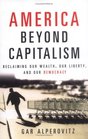 America Beyond Capitalism : Reclaiming our Wealth, Our Liberty, and Our Democracy