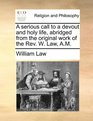 A serious call to a devout and holy life abridged from the original work of the Rev W Law AM