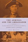 The Admiral and the Ambassador One Man's Obsessive Search for the Body of John Paul Jones