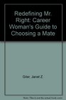 Redefining Mr Right A Career Woman's Guide to Choosing a Mate