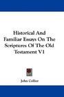 Historical And Familiar Essays On The Scriptures Of The Old Testament V1