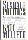 Sexual Politics The Classic Analysis of the Interplay Between Men Women  Culture
