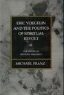Eric Voegelin and the Politics of Spiritual Revolt The Roots of Modern Ideology