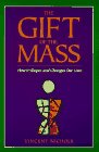 Gift of the Mass How It Shapes and Changes Our Lives