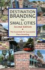 Destination Branding for Small Cities  Second Edition