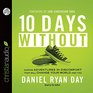 Ten Days Without: Daring Adventures in Discomfort That Will Change Your World and You