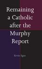 Remaining a Catholic After the Murphy Re
