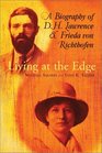 Living at the Edge A Biography of D H Lawrence and Frieda von Richthofen