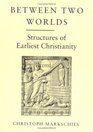 Between Two Worlds Structures of Early Christianity
