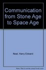 Communication from Stone Age to Space Age