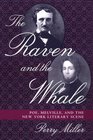 The Raven and the Whale Poe Melville and the New York Literary Scene
