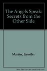 The Angels Speak: Secrets from the Other Side