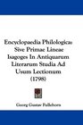 Encyclopaedia Philologica Sive Primae Lineae Isagoges In Antiquarum Literarum Studia Ad Usum Lectionum